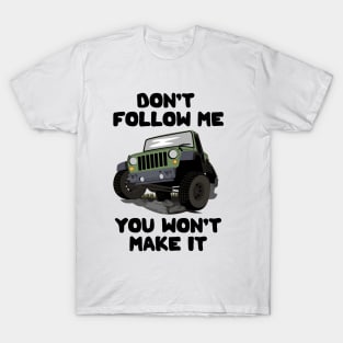 Don't Follow Me You Won't Make It T-Shirt